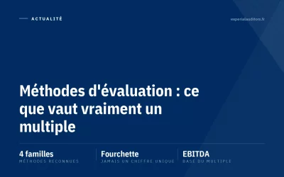 Méthodes d&rsquo;évaluation d&rsquo;entreprise : ce que vaut vraiment un multiple